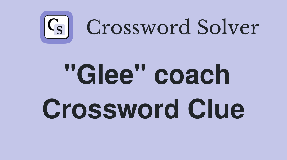 "Glee" coach Crossword Clue