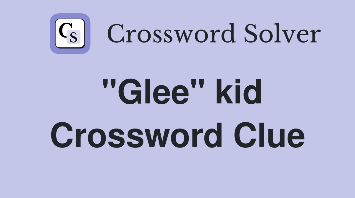 "Glee" kid Crossword Clue