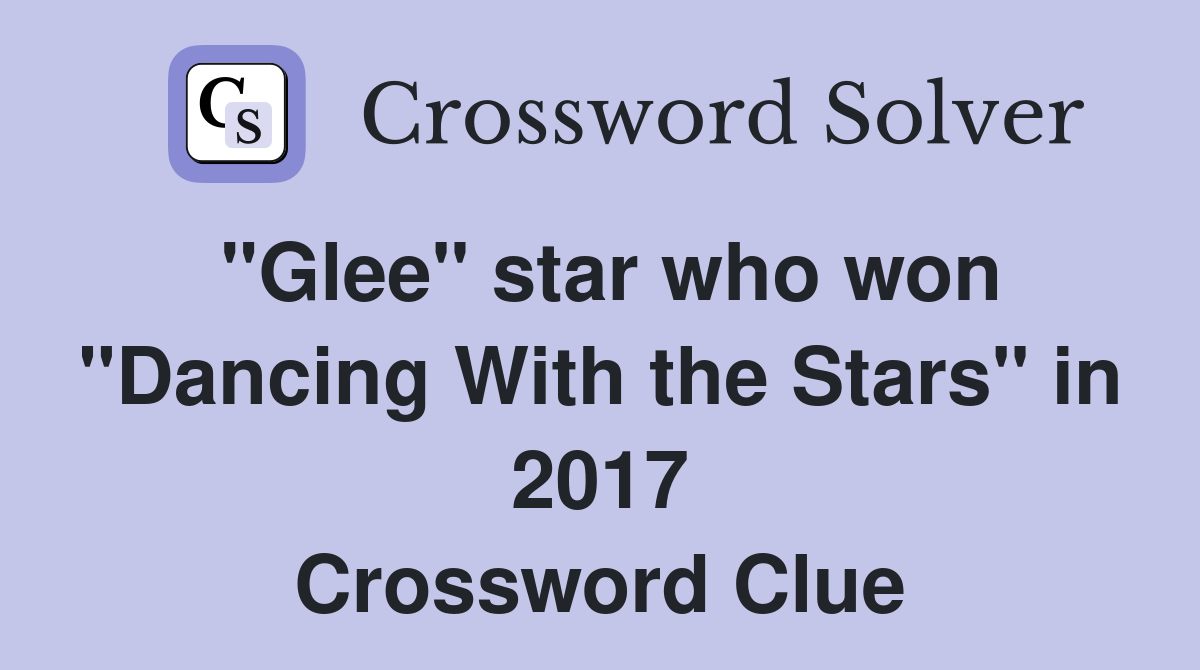 "Glee" star who won "Dancing With the Stars" in 2017 Crossword Clue