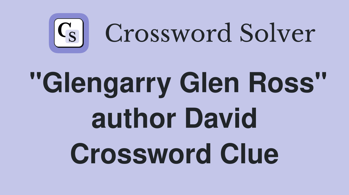 "Glengarry Glen Ross" author David Crossword Clue