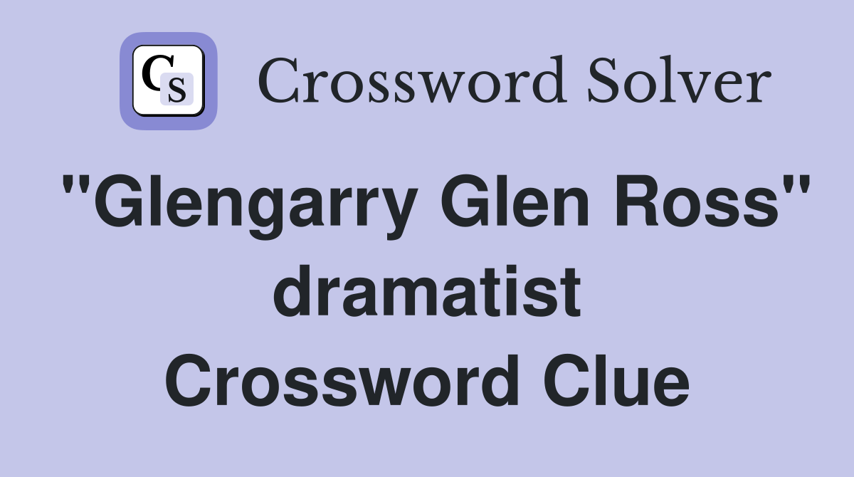 "Glengarry Glen Ross" dramatist Crossword Clue