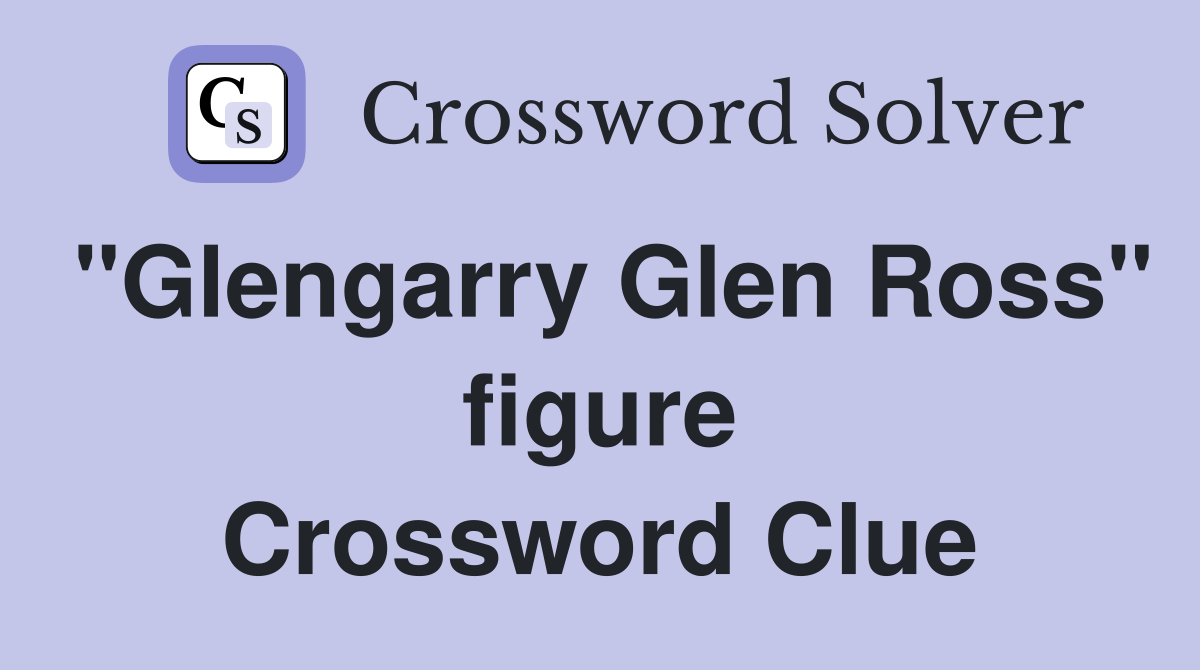 "Glengarry Glen Ross" figure Crossword Clue