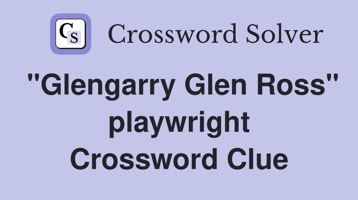 "Glengarry Glen Ross" playwright Crossword Clue