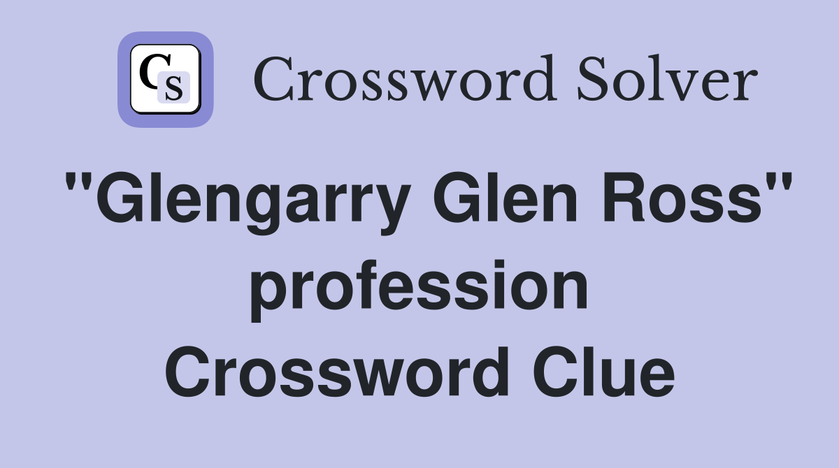 "Glengarry Glen Ross" profession Crossword Clue