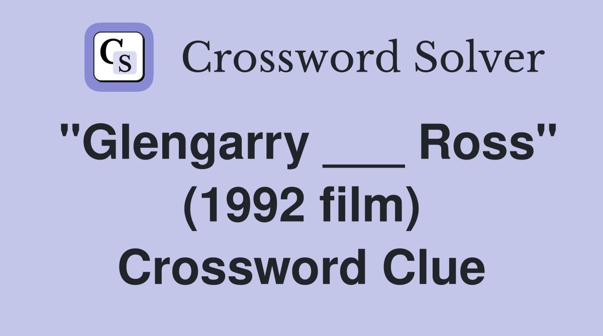 "Glengarry ___ Ross" (1992 film) Crossword Clue