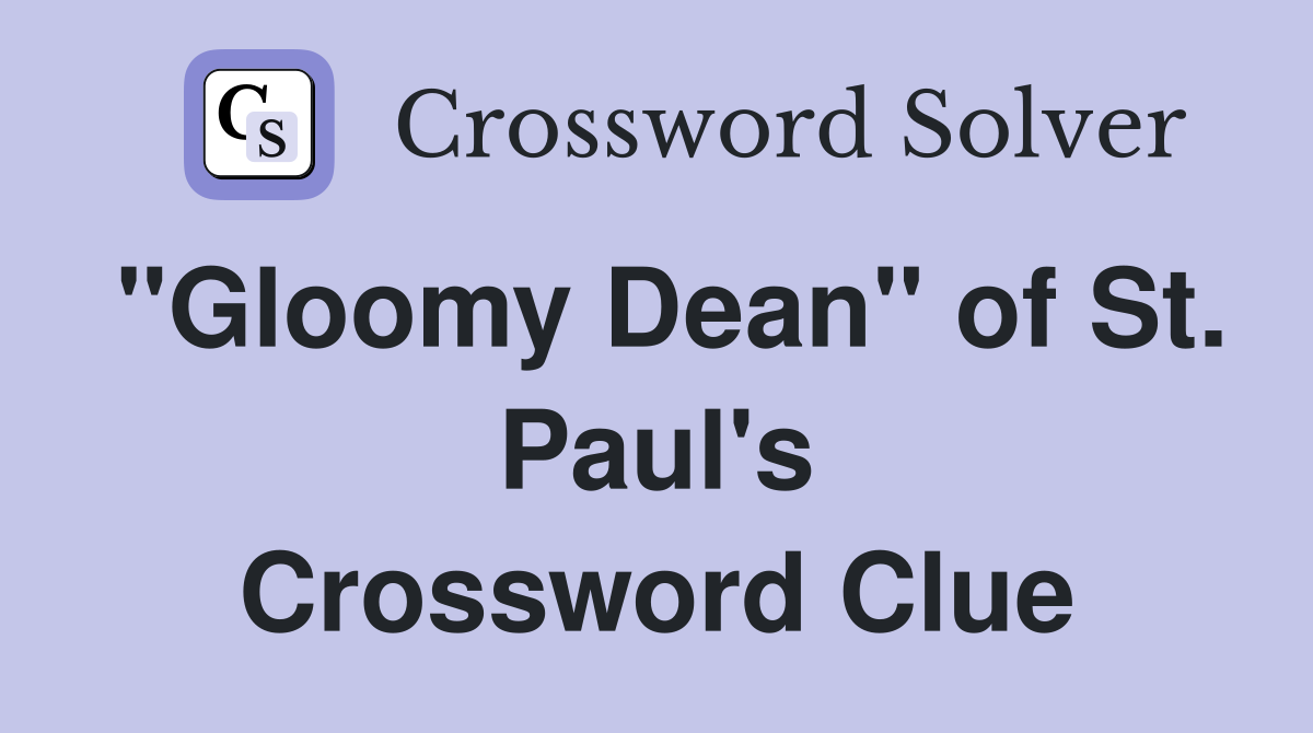 "Gloomy Dean" of St. Paul's Crossword Clue