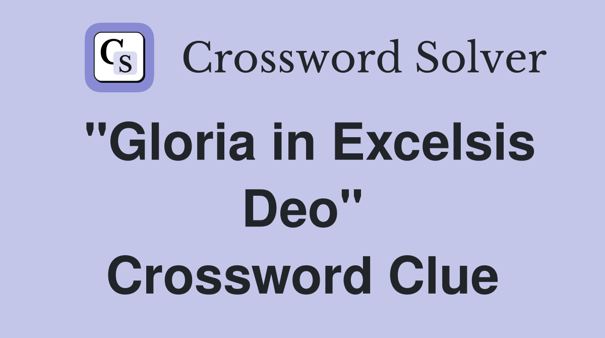 "Gloria in Excelsis Deo" Crossword Clue