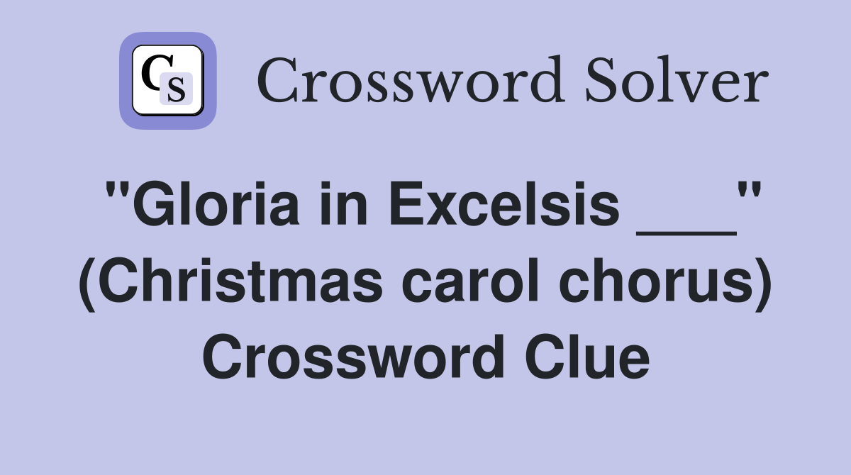 "Gloria in Excelsis ___" (Christmas carol chorus) Crossword Clue