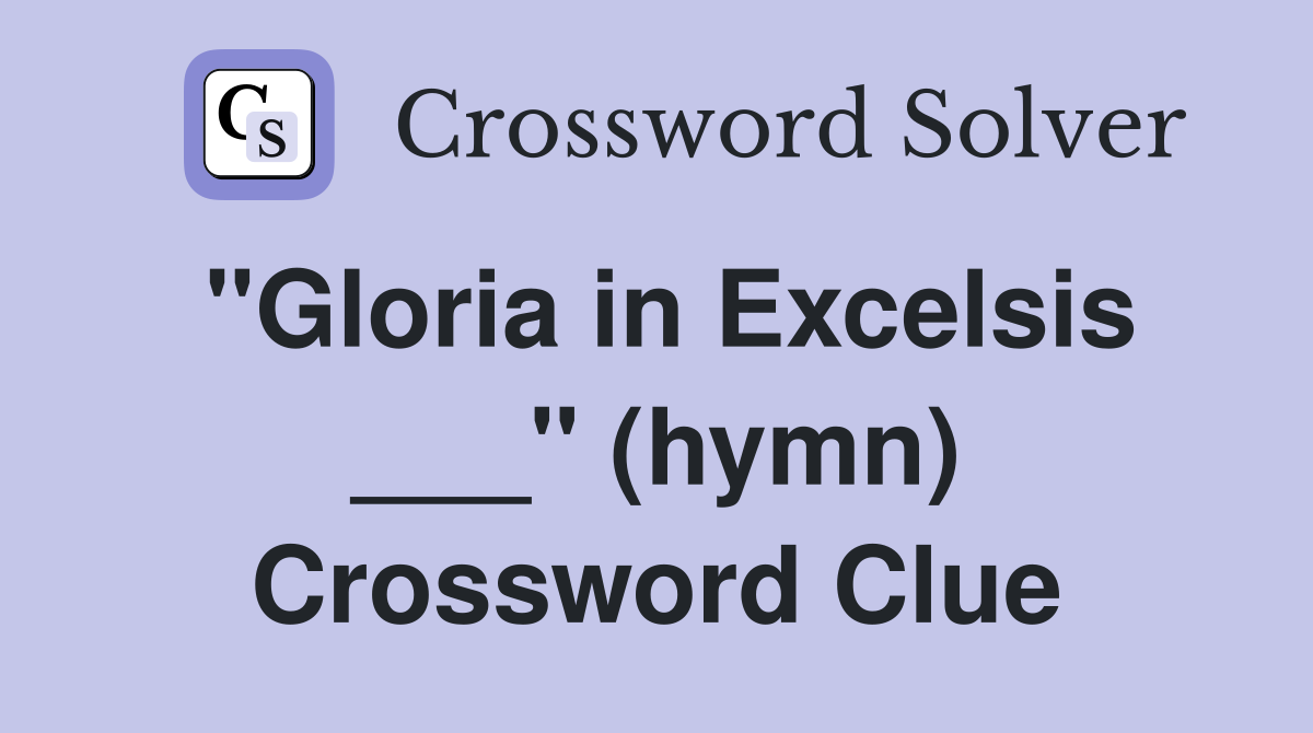 "Gloria in Excelsis ___" (hymn) Crossword Clue