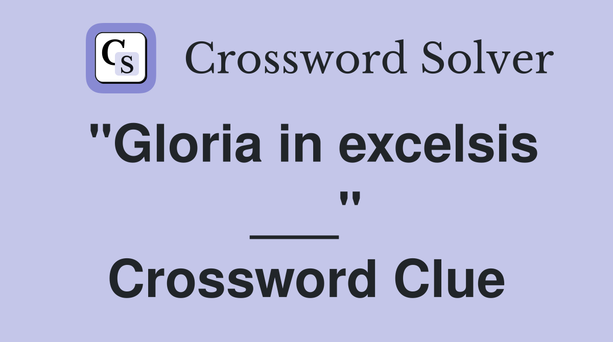 "Gloria in excelsis ___" Crossword Clue