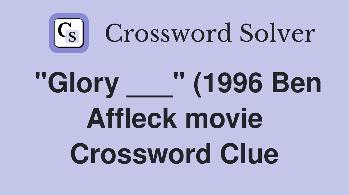 quot Glory quot (1996 Ben Affleck movie) Crossword Clue Answers quot Glory quot (1996 Ben Affleck movie) Crossword Clue Answers