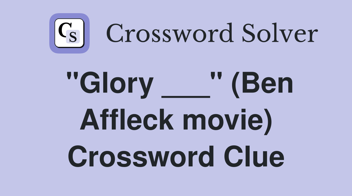 "Glory ___" (Ben Affleck movie) Crossword Clue