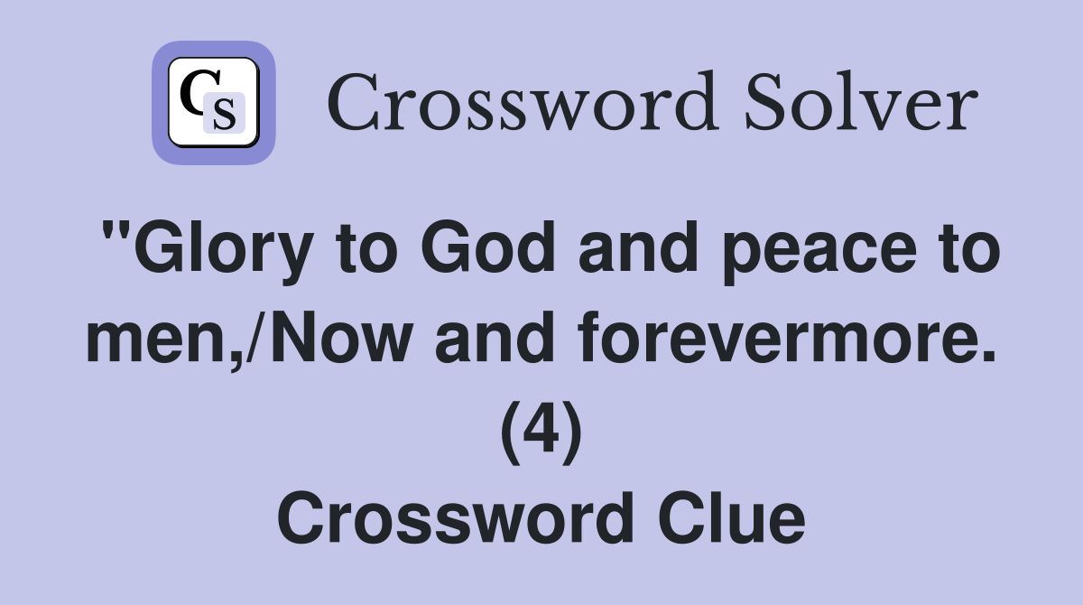"Glory to God and peace to men,/Now and forevermore. (4) Crossword Clue