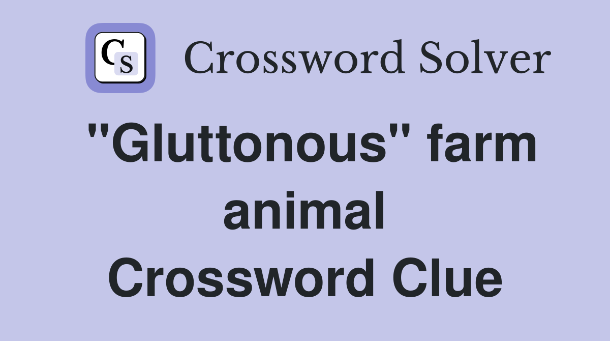 "Gluttonous" farm animal Crossword Clue