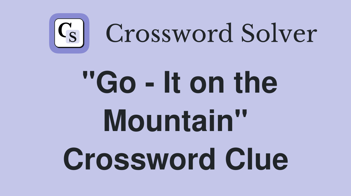 "Go - It on the Mountain" Crossword Clue