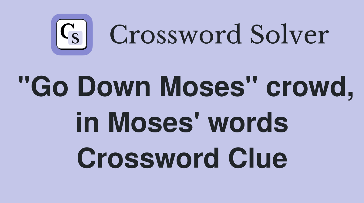 "Go Down Moses" crowd, in Moses' words Crossword Clue