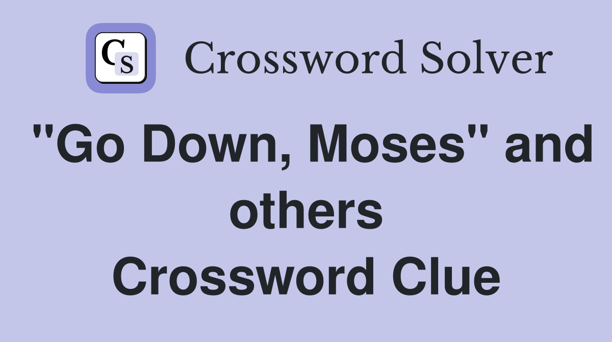 "Go Down, Moses" and others Crossword Clue