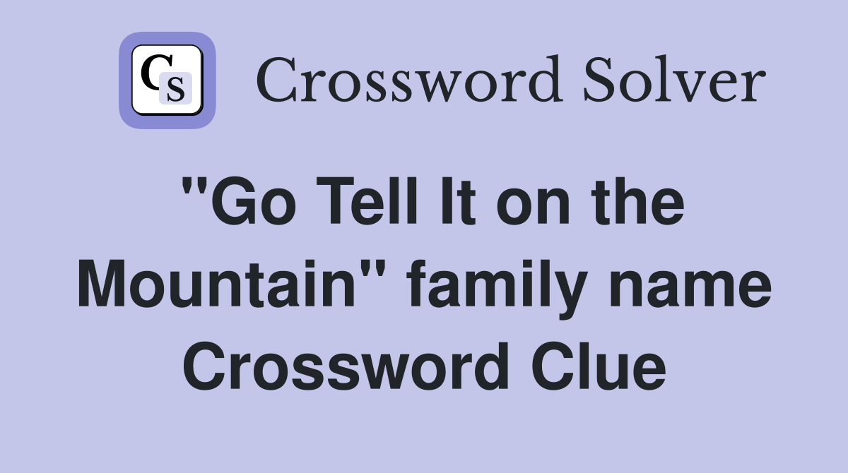 "Go Tell It on the Mountain" family name Crossword Clue