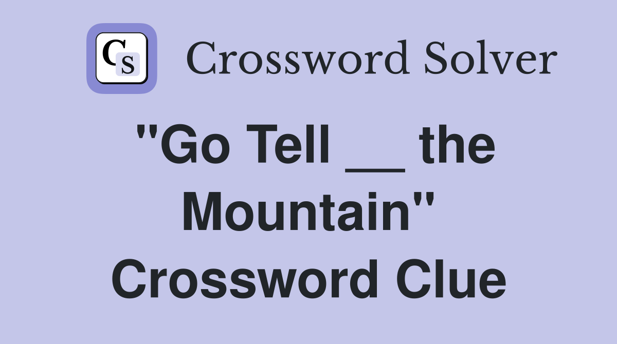"Go Tell __ the Mountain" Crossword Clue