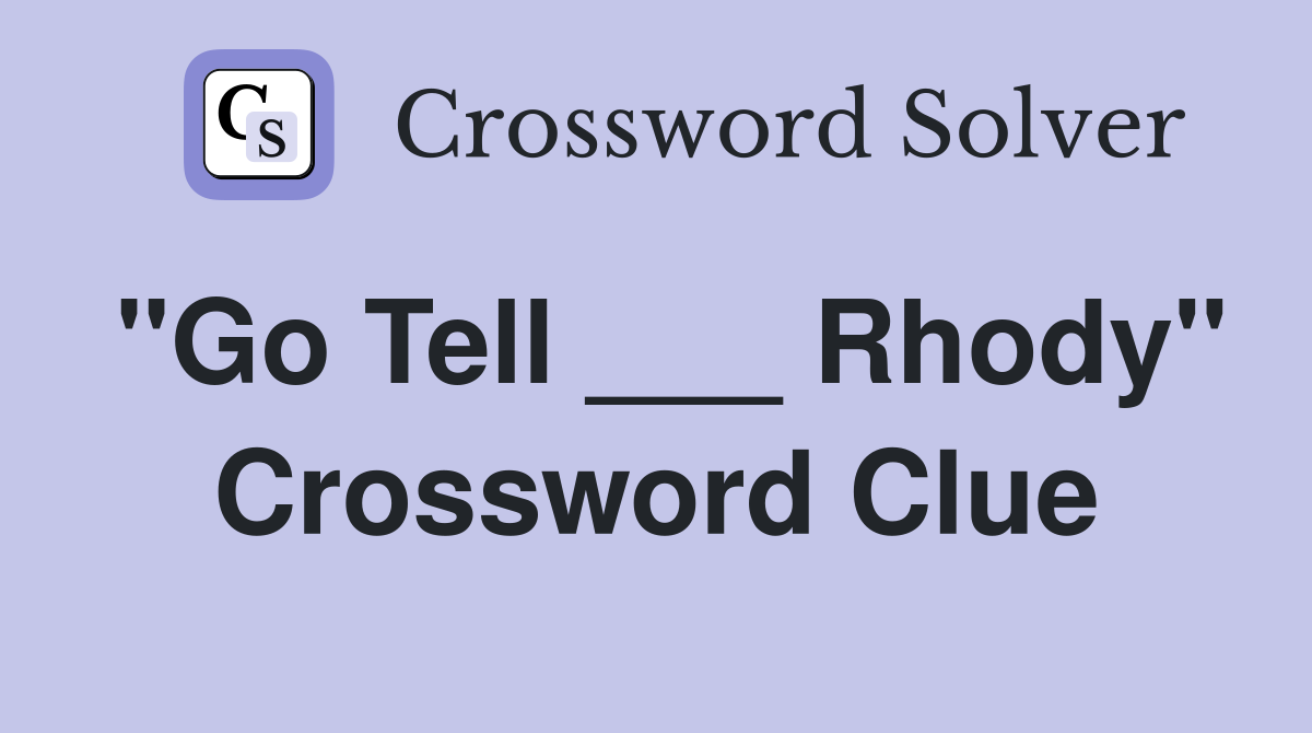 "Go Tell ___ Rhody" Crossword Clue
