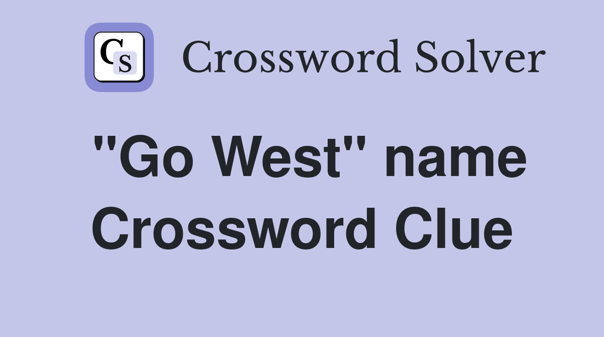 "Go West" name Crossword Clue