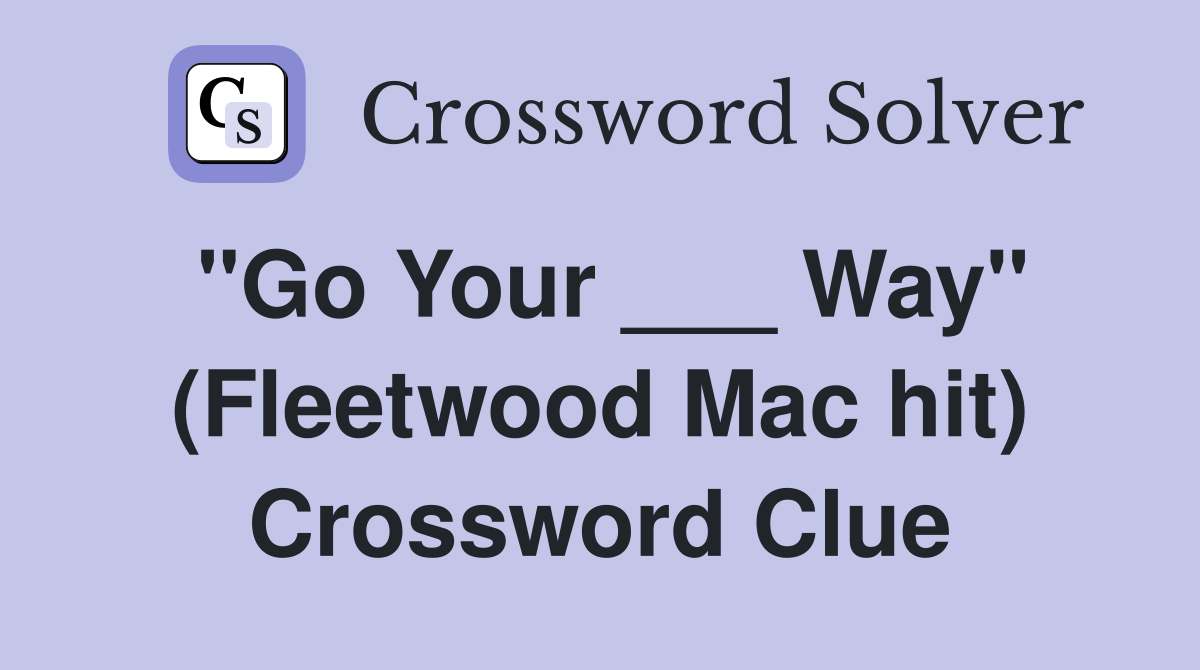 "Go Your ___ Way" (Fleetwood Mac hit) Crossword Clue