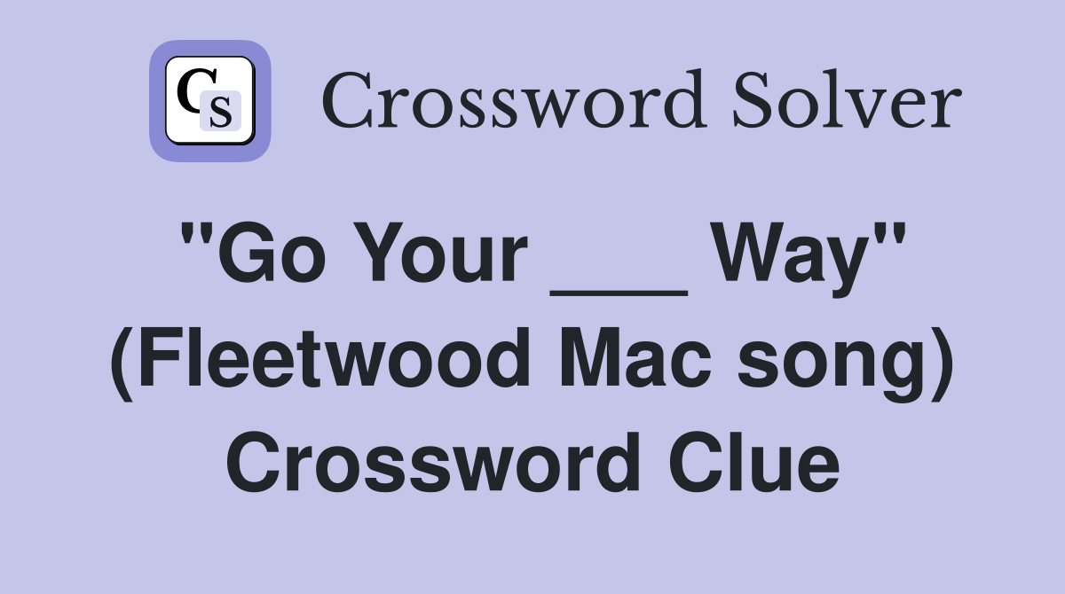"Go Your ___ Way" (Fleetwood Mac song) Crossword Clue