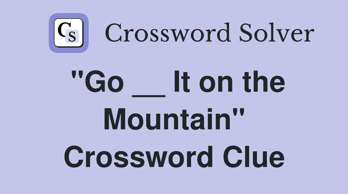 "Go __ It on the Mountain" Crossword Clue
