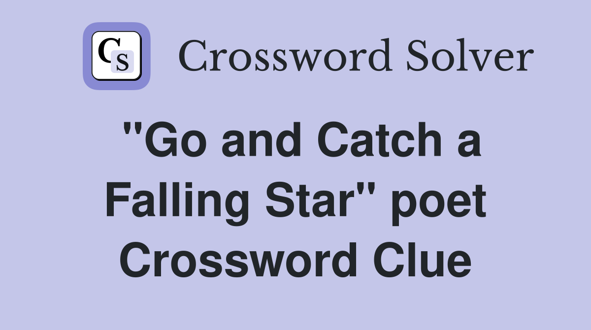 "Go and Catch a Falling Star" poet Crossword Clue