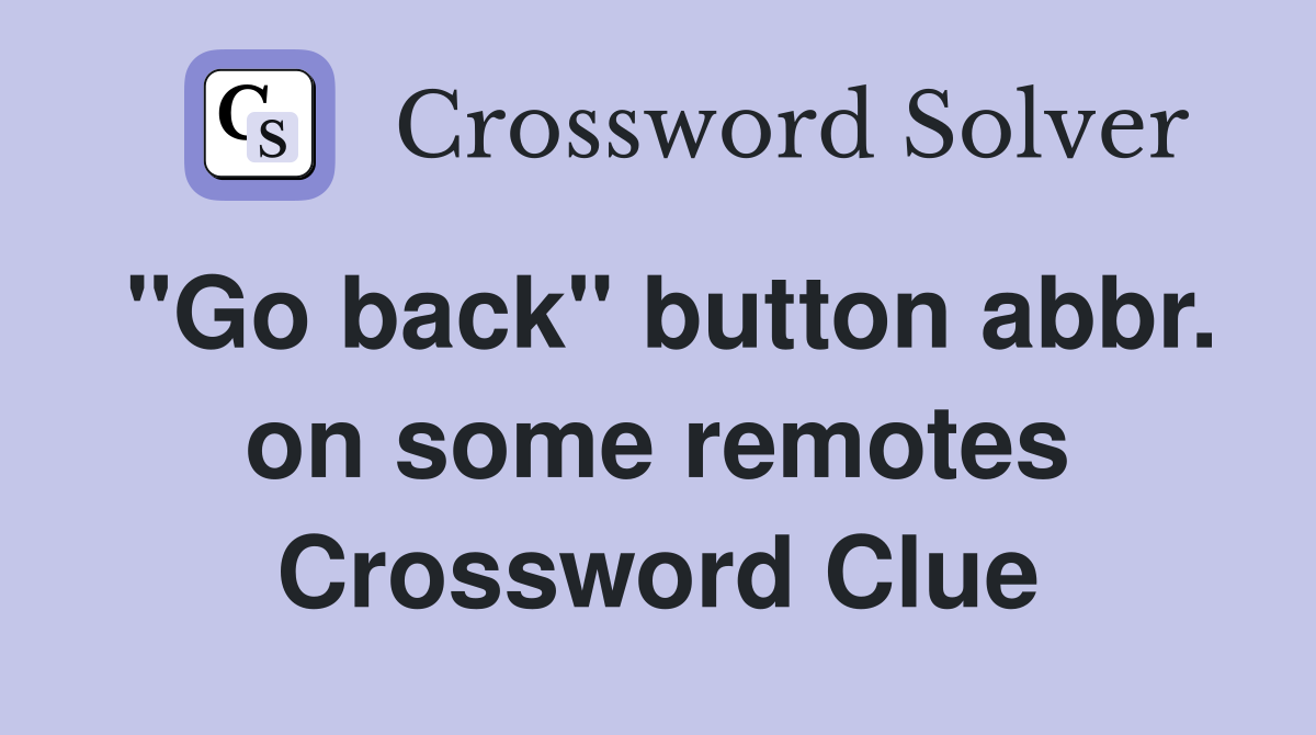 "Go back" button abbr. on some remotes Crossword Clue