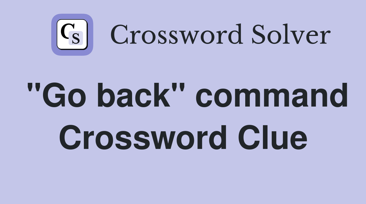 "Go back" command Crossword Clue