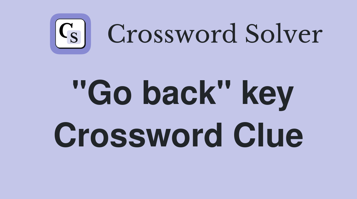 "Go back" key Crossword Clue