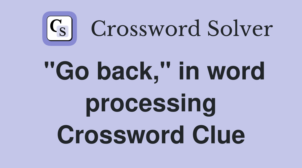 "Go back," in word processing Crossword Clue