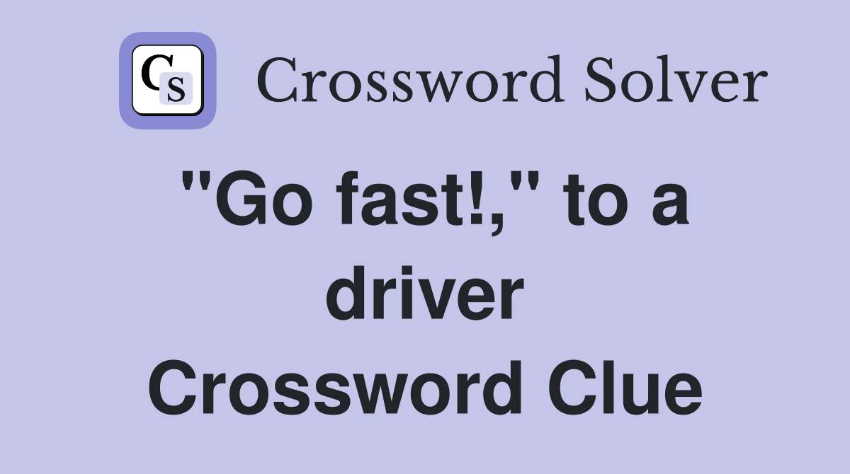 "Go fast!," to a driver Crossword Clue