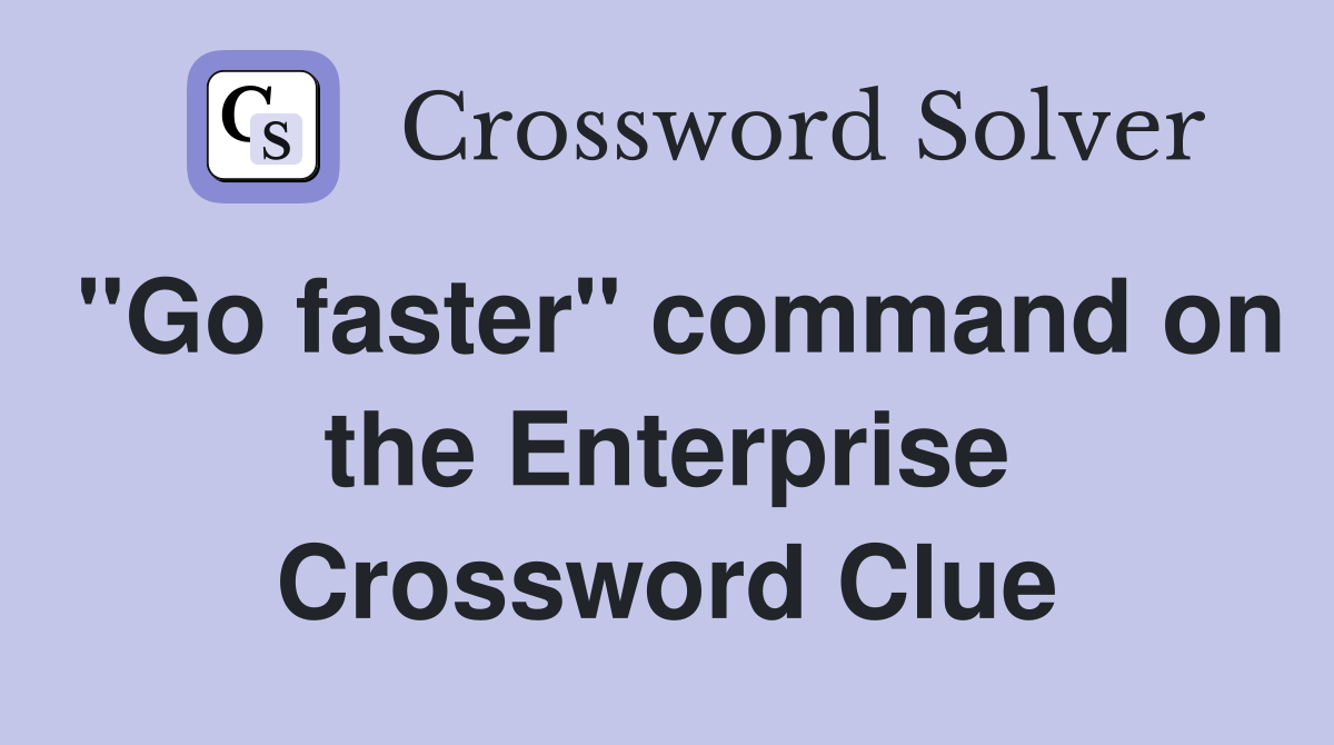 "Go faster" command on the Enterprise Crossword Clue