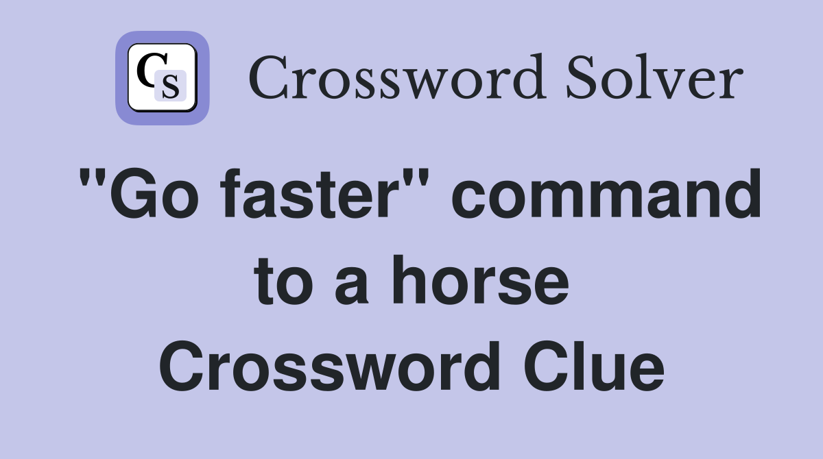 "Go faster" command to a horse Crossword Clue