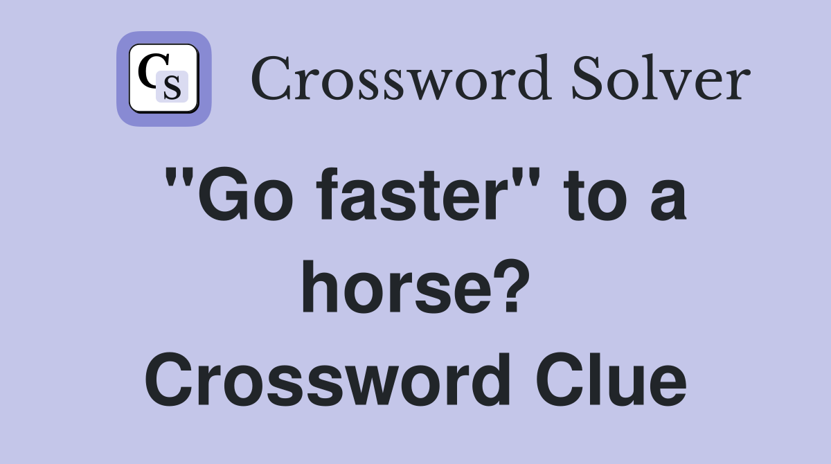 "Go faster" to a horse? Crossword Clue
