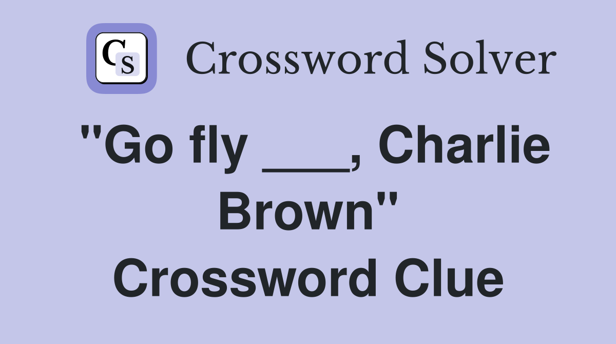 "Go fly ___, Charlie Brown" Crossword Clue