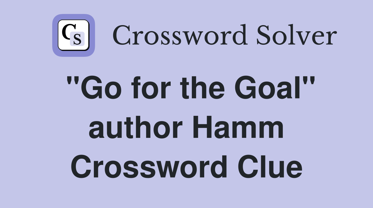 "Go for the Goal" author Hamm Crossword Clue