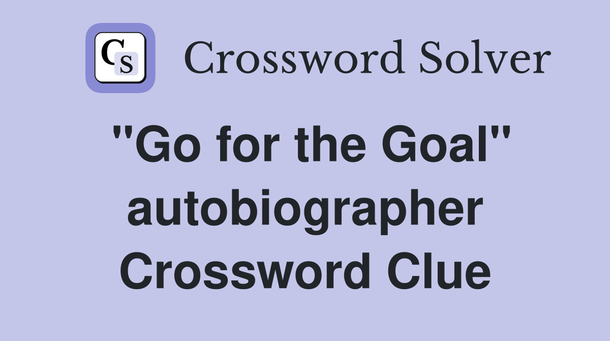 "Go for the Goal" autobiographer Crossword Clue
