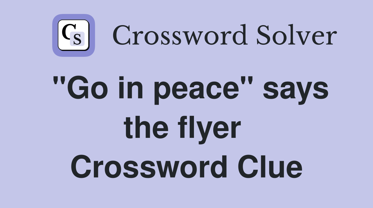 "Go in peace" says the flyer  Crossword Clue