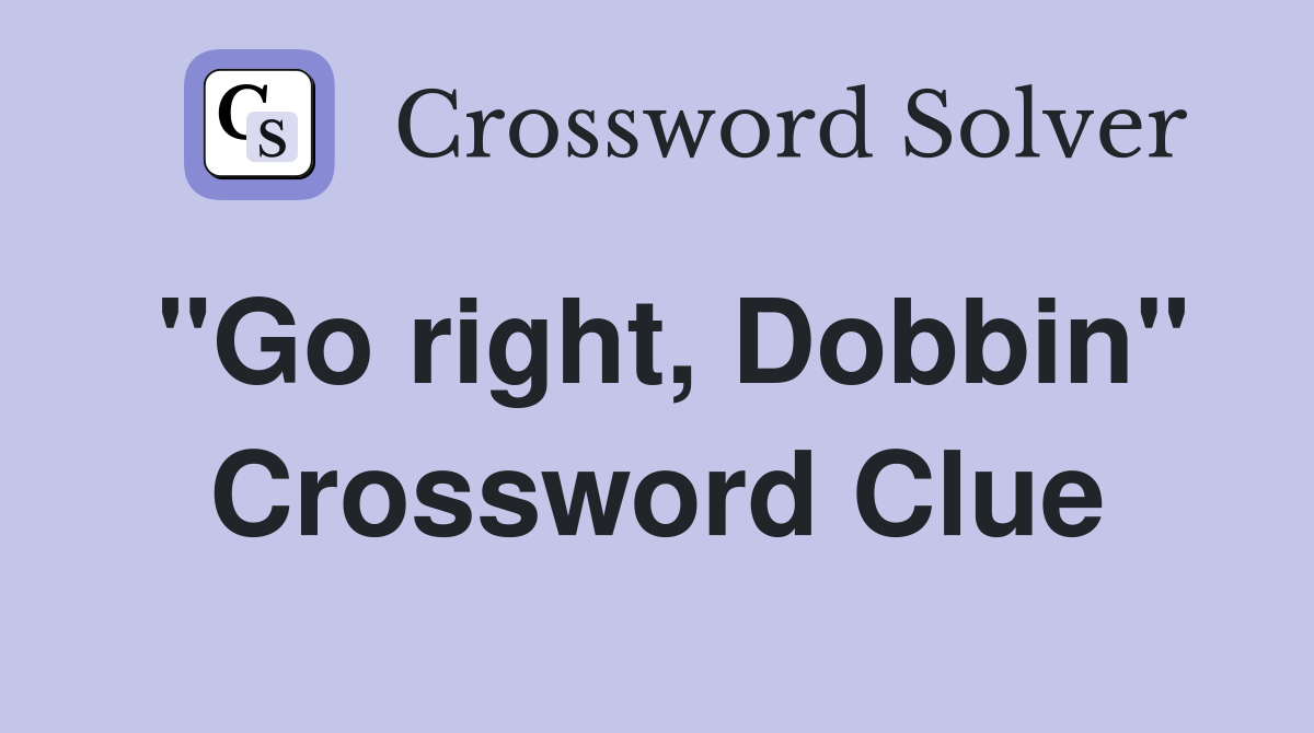 "Go right, Dobbin" Crossword Clue