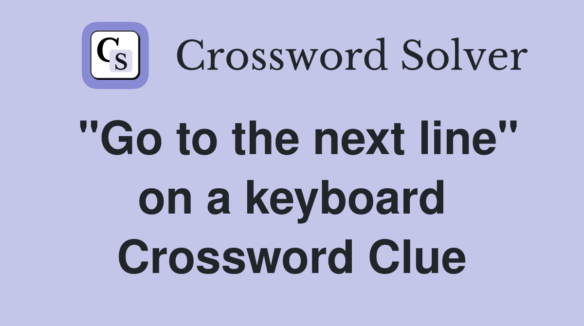 "Go to the next line" on a keyboard Crossword Clue