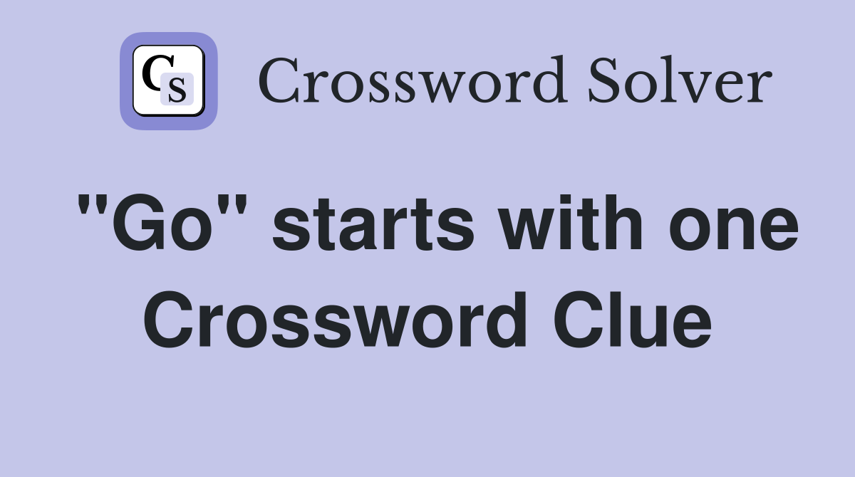 "Go" starts with one Crossword Clue