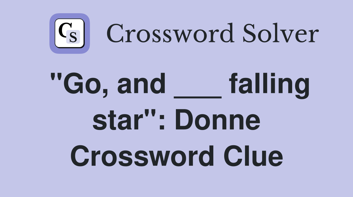 "Go, and ___ falling star": Donne Crossword Clue