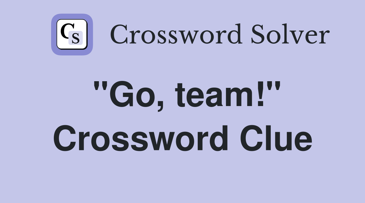"Go, team!" Crossword Clue