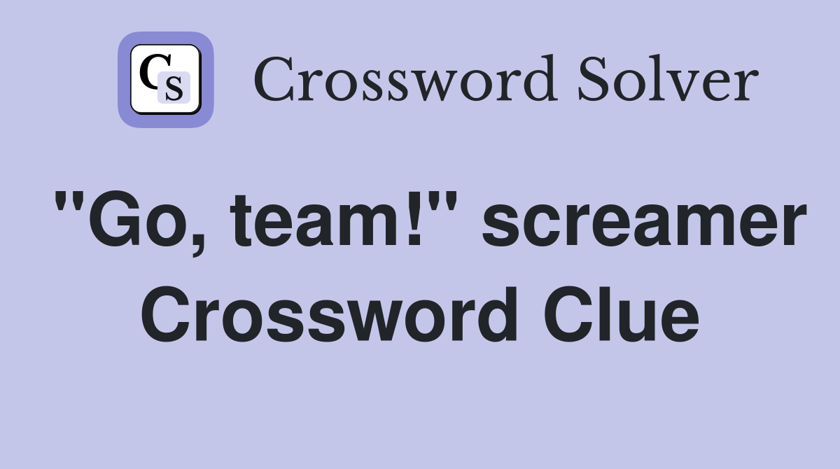 "Go, team!" screamer Crossword Clue