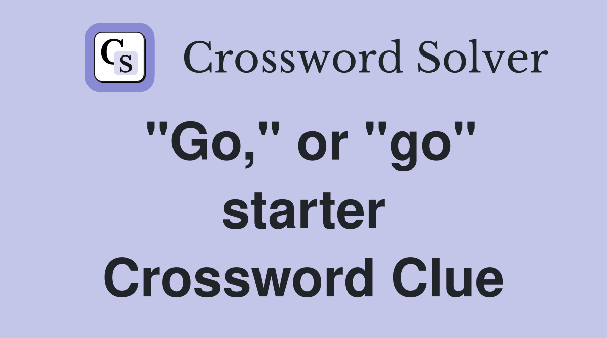 "Go," or "go" starter Crossword Clue