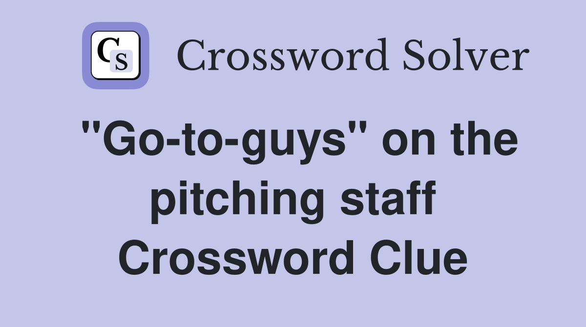 "Go-to-guys" on the pitching staff Crossword Clue