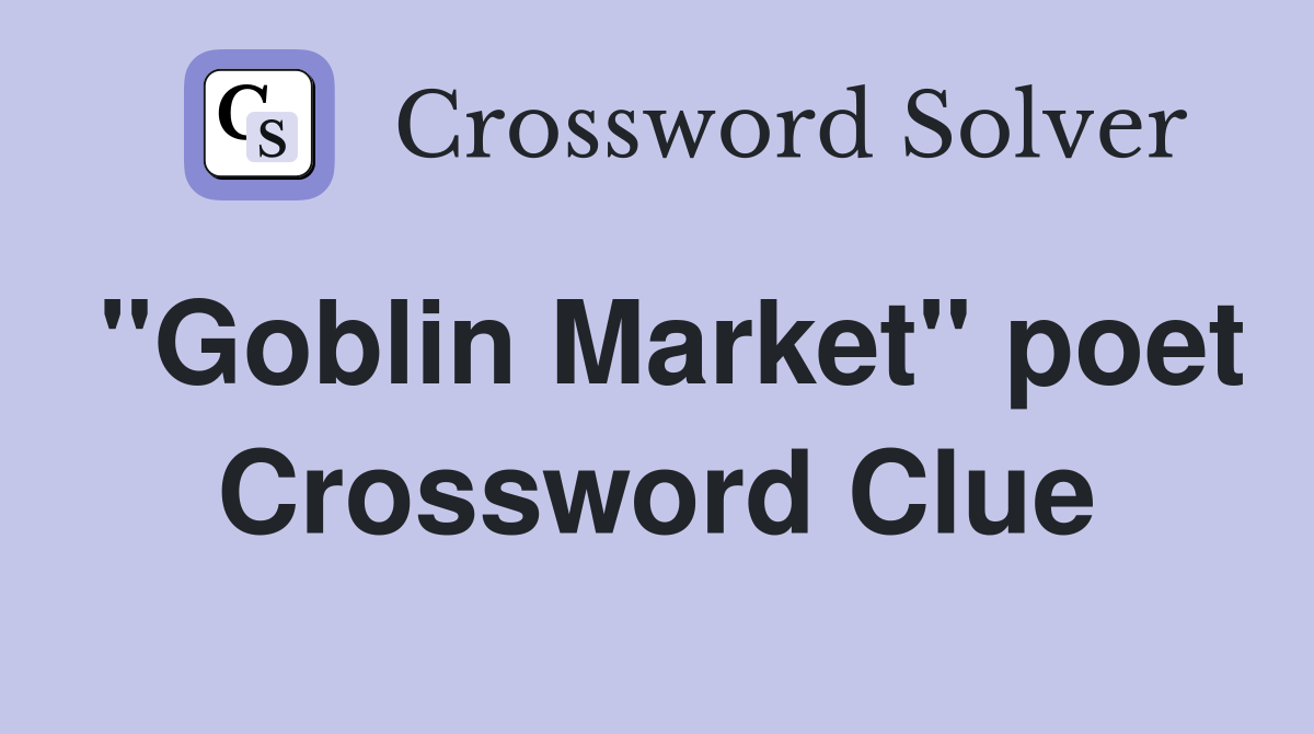 "Goblin Market" poet Crossword Clue